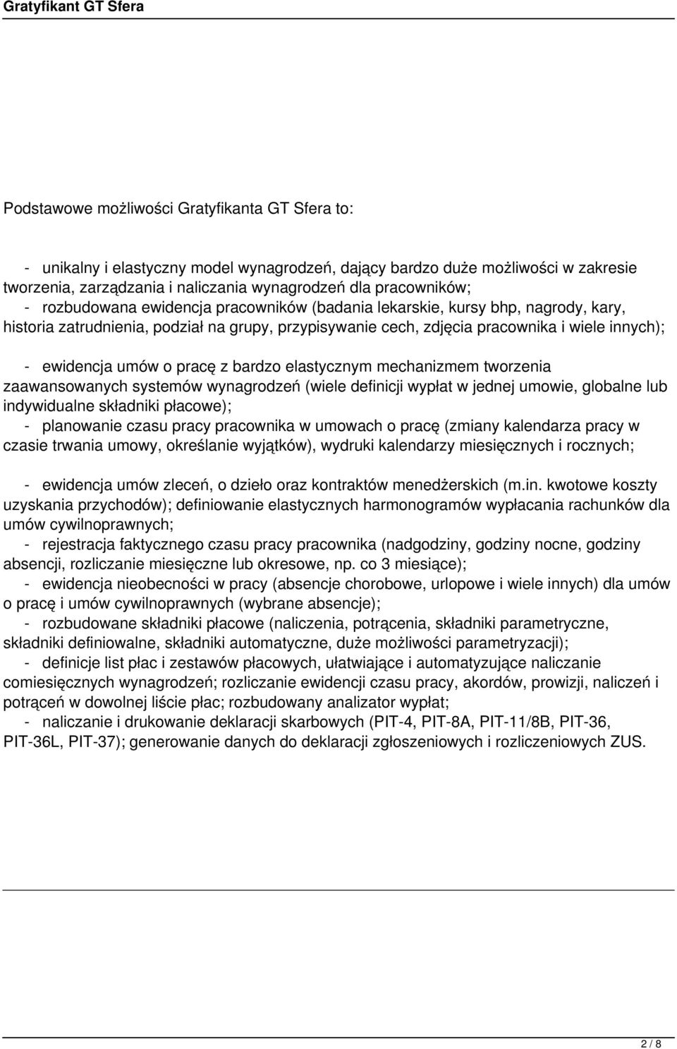 pracę z bardzo elastycznym mechanizmem tworzenia zaawansowanych systemów wynagrodzeń (wiele definicji wypłat w jednej umowie, globalne lub indywidualne składniki płacowe); - planowanie czasu pracy