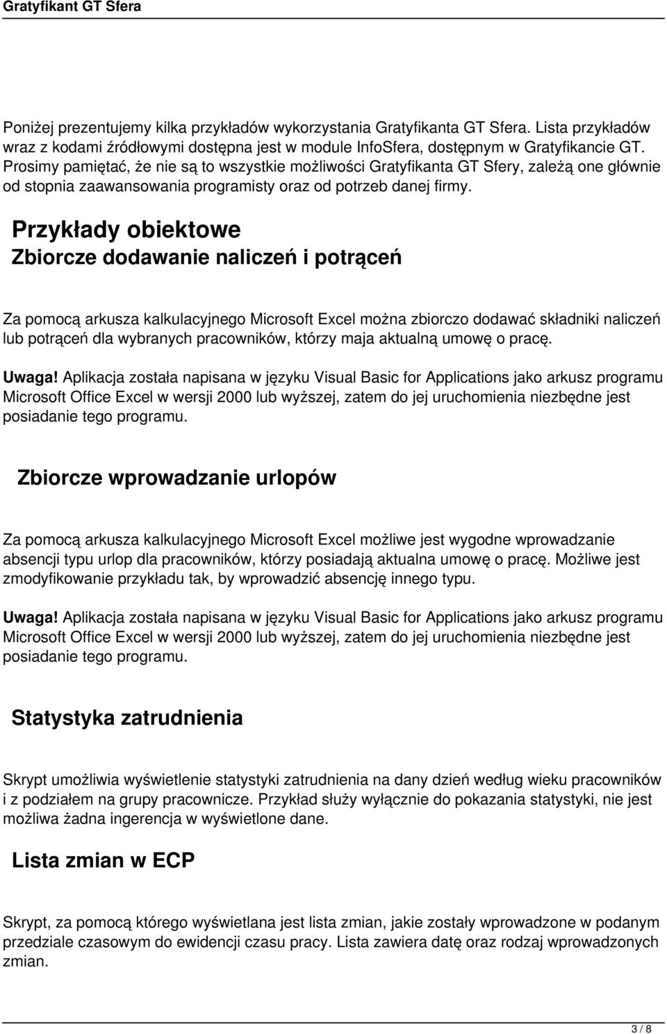 Przykłady obiektowe Zbiorcze dodawanie naliczeń i potrąceń Za pomocą arkusza kalkulacyjnego Microsoft Excel można zbiorczo dodawać składniki naliczeń lub potrąceń dla wybranych pracowników, którzy