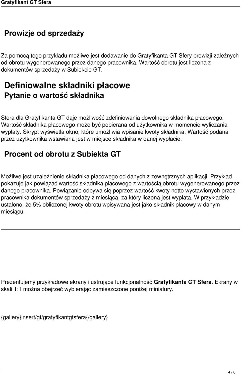 Definiowalne składniki płacowe Pytanie o wartość składnika Sfera dla Gratyfikanta GT daje możliwość zdefiniowania dowolnego składnika płacowego.