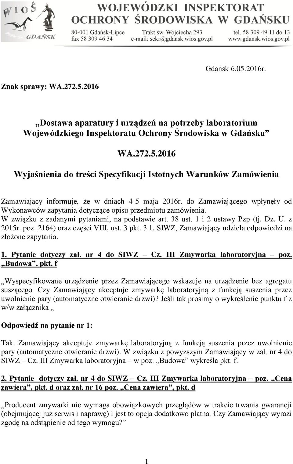 2164) oraz części VIII, ust. 3 pkt. 3.1. SIWZ, Zamawiający udziela odpowiedzi na złożone zapytania. 1. Pytanie dotyczy zał. nr 4 do SIWZ Cz. III Zmywarka laboratoryjna poz. Budowa, pkt.