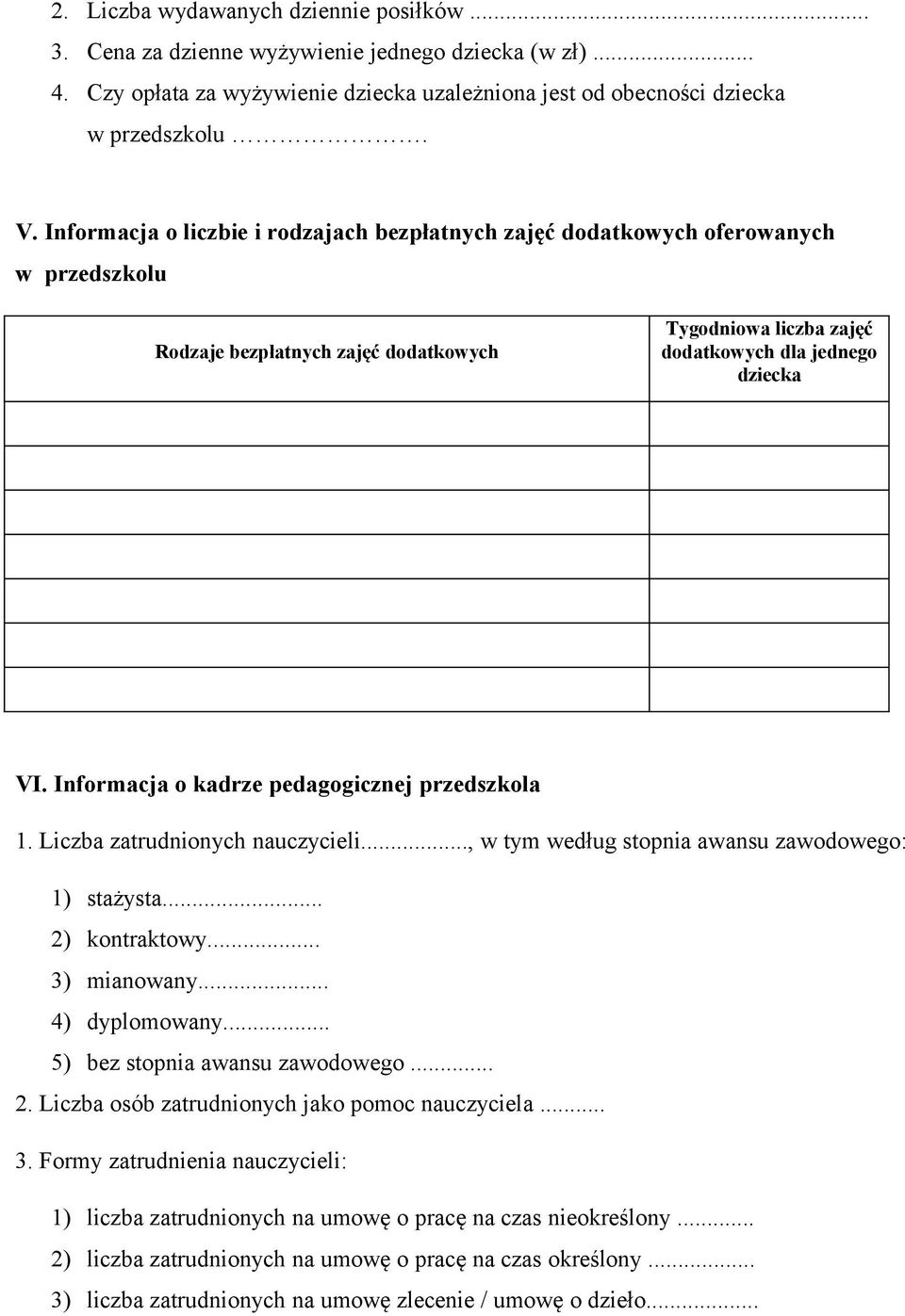 Informacja o kadrze pedagogicznej przedszkola 1. Liczba zatrudnionych nauczycieli..., w tym według stopnia awansu zawodowego: 1) stażysta... 2) kontraktowy... 3) mianowany... 4) dyplomowany.