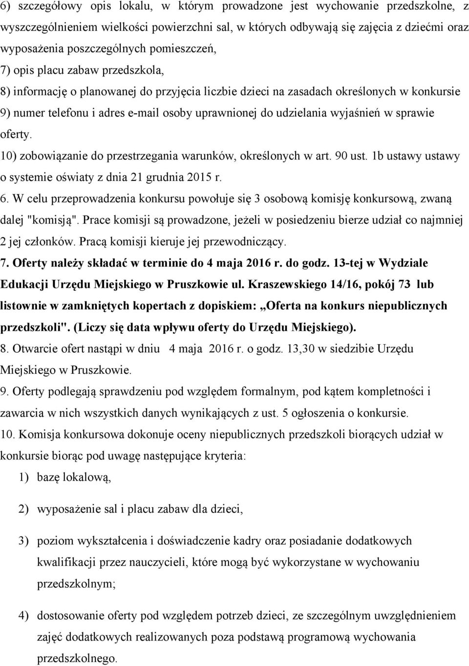 udzielania wyjaśnień w sprawie oferty. 10) zobowiązanie do przestrzegania warunków, określonych w art. 90 ust. 1b ustawy ustawy o systemie oświaty z dnia 21 grudnia 2015 r. 6.