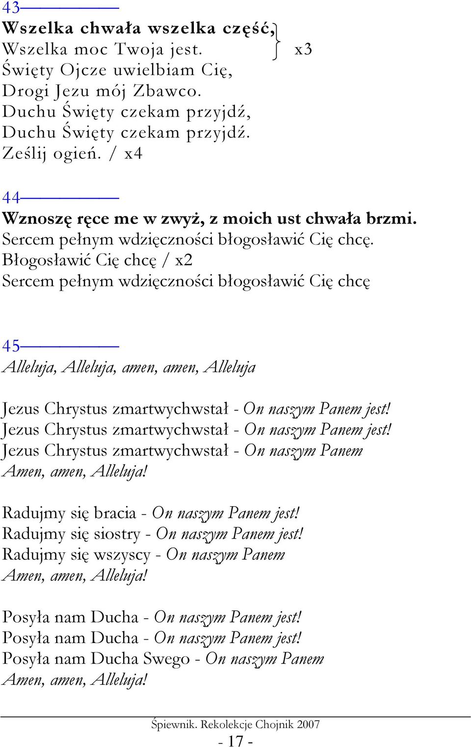 Błogosławić Cię chcę / x2 Sercem pełnym wdzięczności błogosławić Cię chcę 45 Alleluja, Alleluja, amen, amen, Alleluja Jezus Chrystus zmartwychwstał - On naszym Panem jest!