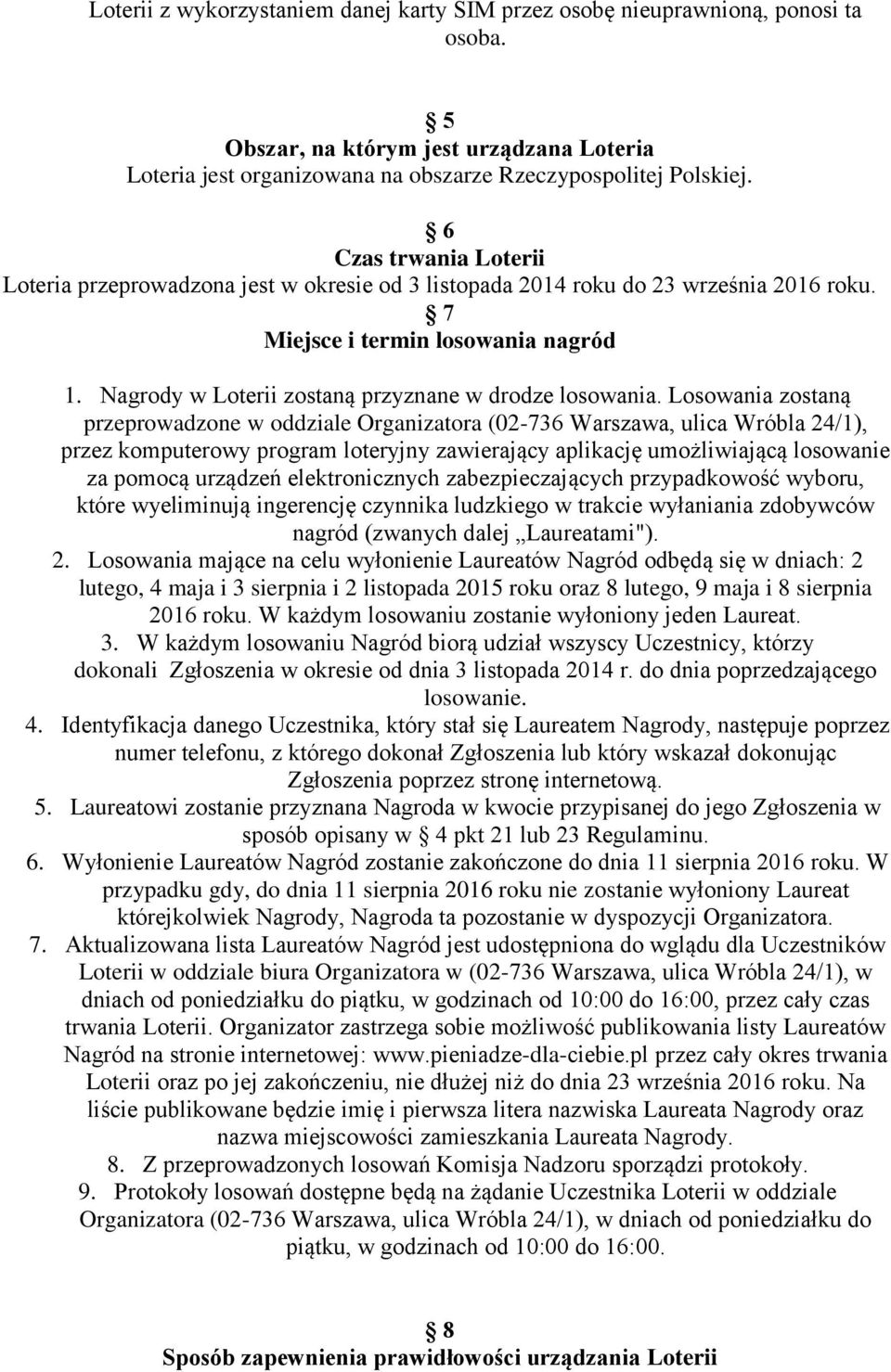 Nagrody w Loterii zostaną przyznane w drodze losowania.