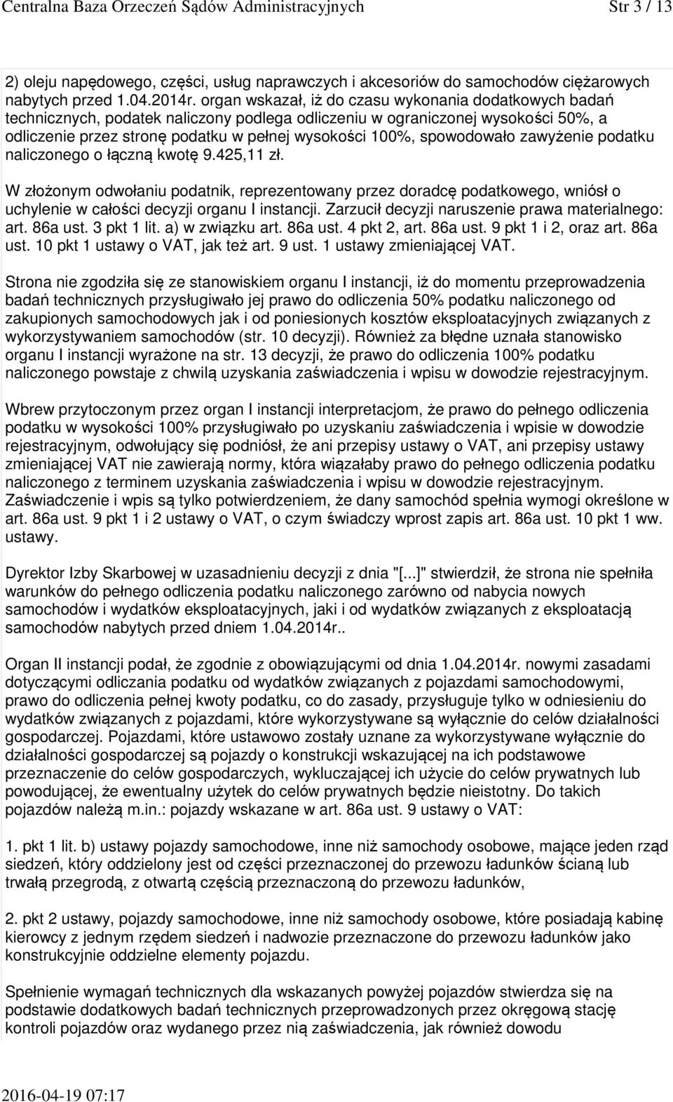 spowodowało zawyżenie podatku naliczonego o łączną kwotę 9.425,11 zł. W złożonym odwołaniu podatnik, reprezentowany przez doradcę podatkowego, wniósł o uchylenie w całości decyzji organu I instancji.