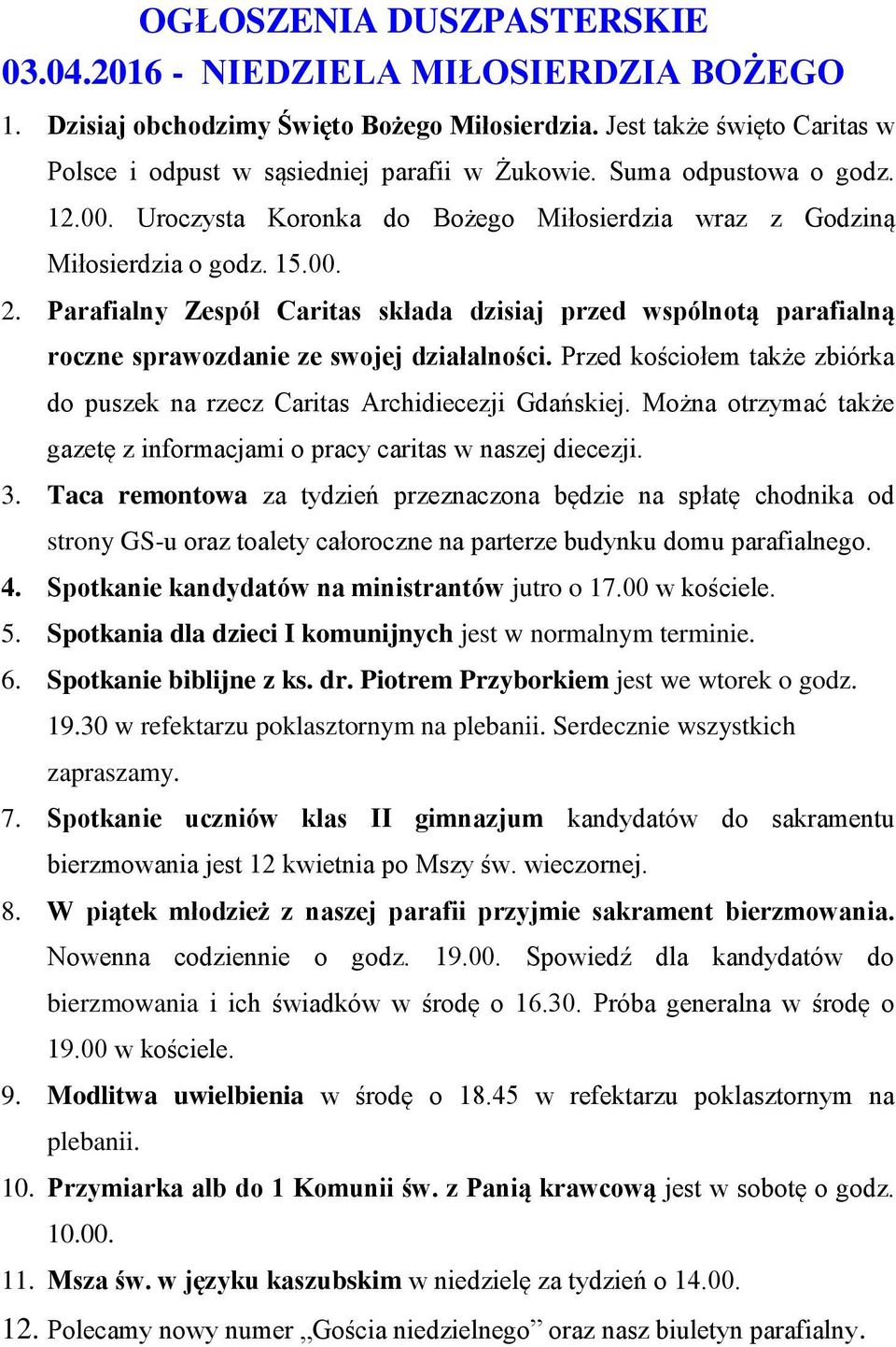 Parafialny Zespół Caritas składa dzisiaj przed wspólnotą parafialną roczne sprawozdanie ze swojej działalności. Przed kościołem także zbiórka do puszek na rzecz Caritas Archidiecezji Gdańskiej.