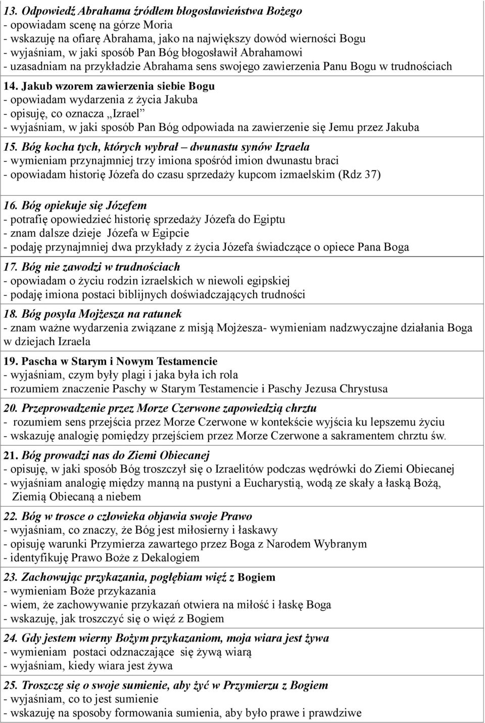 Jakub wzorem zawierzenia siebie Bogu - opowiadam wydarzenia z życia Jakuba - opisuję, co oznacza Izrael - wyjaśniam, w jaki sposób Pan Bóg odpowiada na zawierzenie się Jemu przez Jakuba 15.