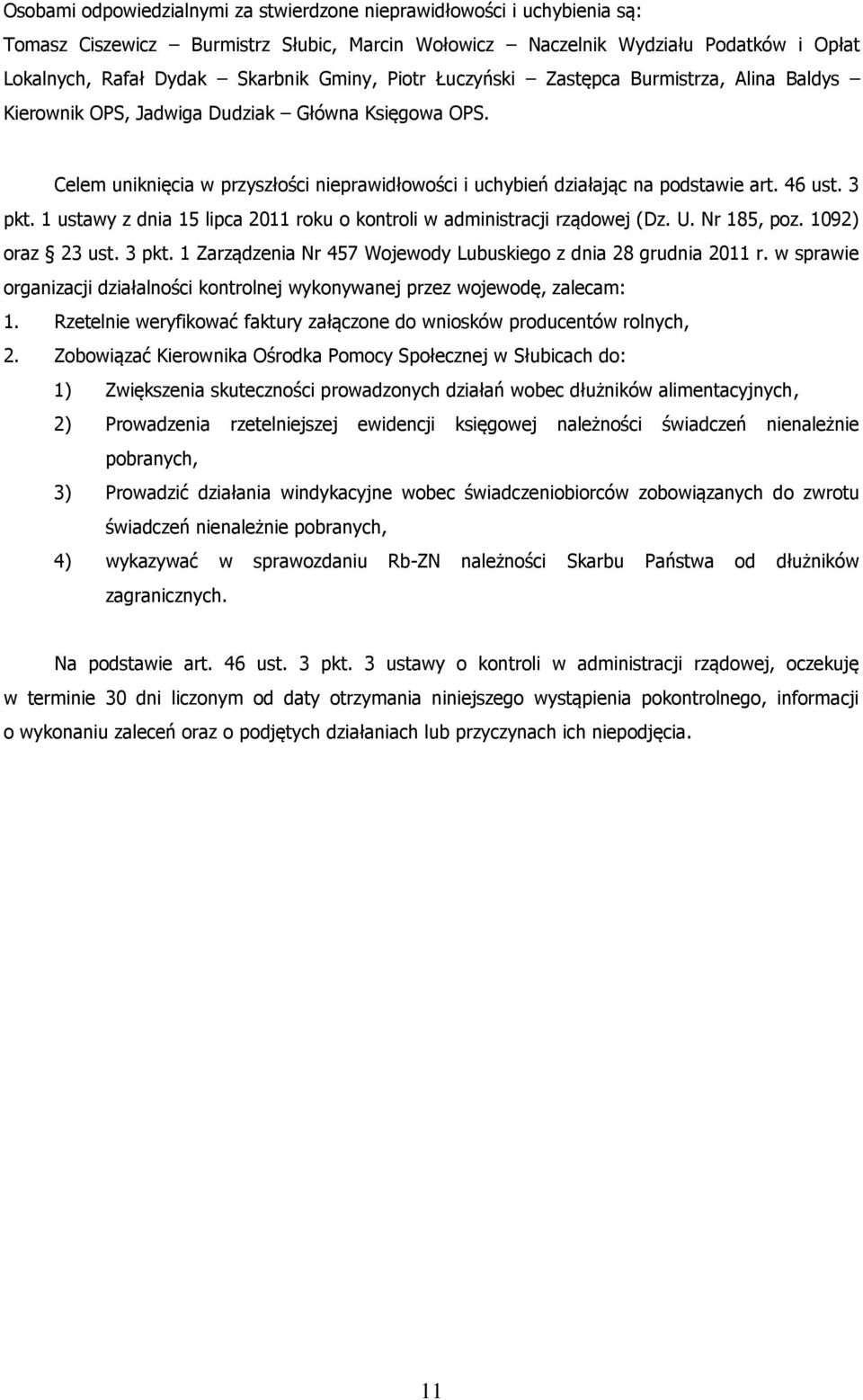 3 pkt. 1 ustawy z dnia 15 lipca 2011 roku o kontroli w administracji rządowej (Dz. U. Nr 185, poz. 1092) oraz 23 ust. 3 pkt. 1 Zarządzenia Nr 457 Wojewody Lubuskiego z dnia 28 grudnia 2011 r.
