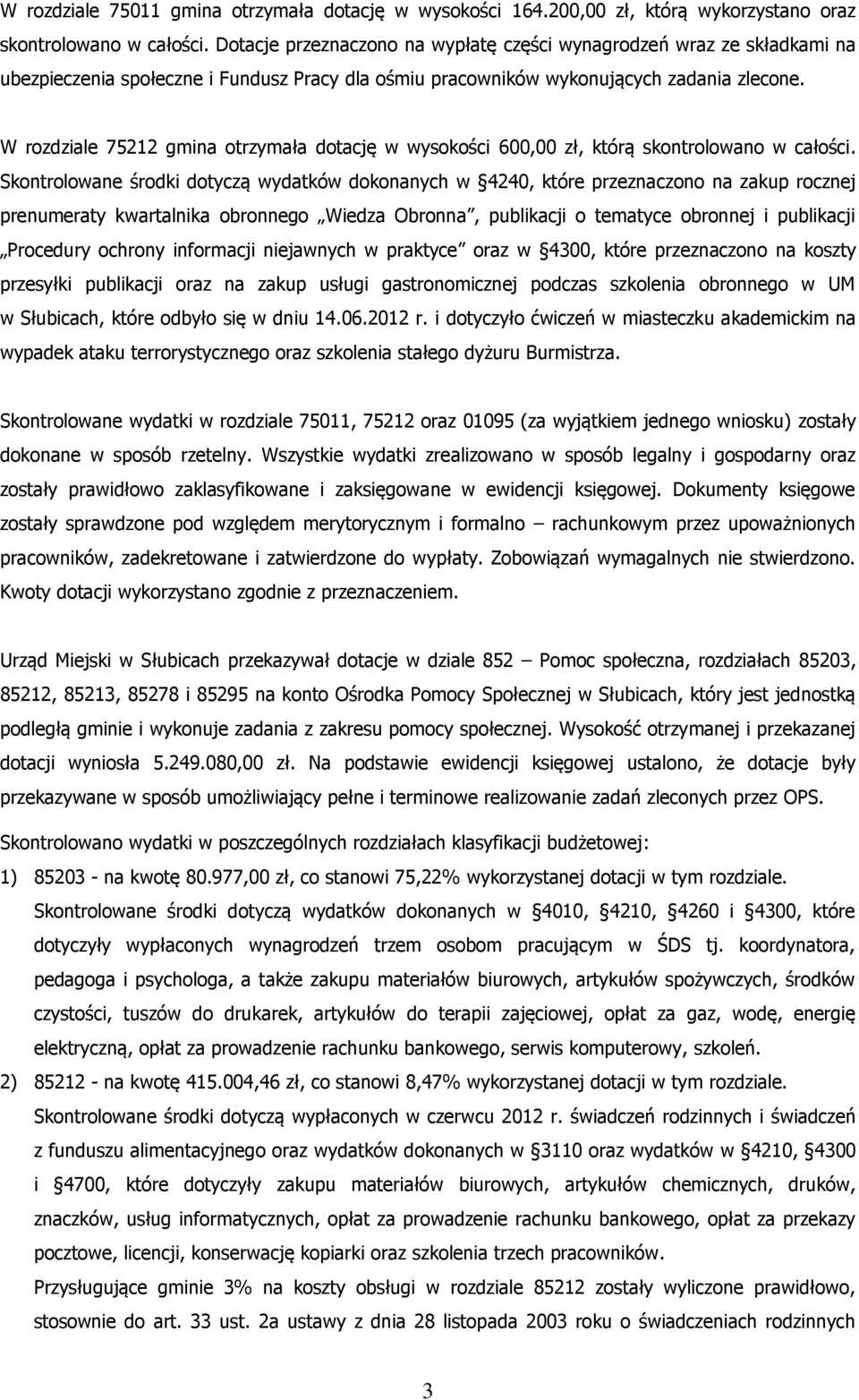 W rozdziale 75212 gmina otrzymała dotację w wysokości 600,00 zł, którą skontrolowano w całości.