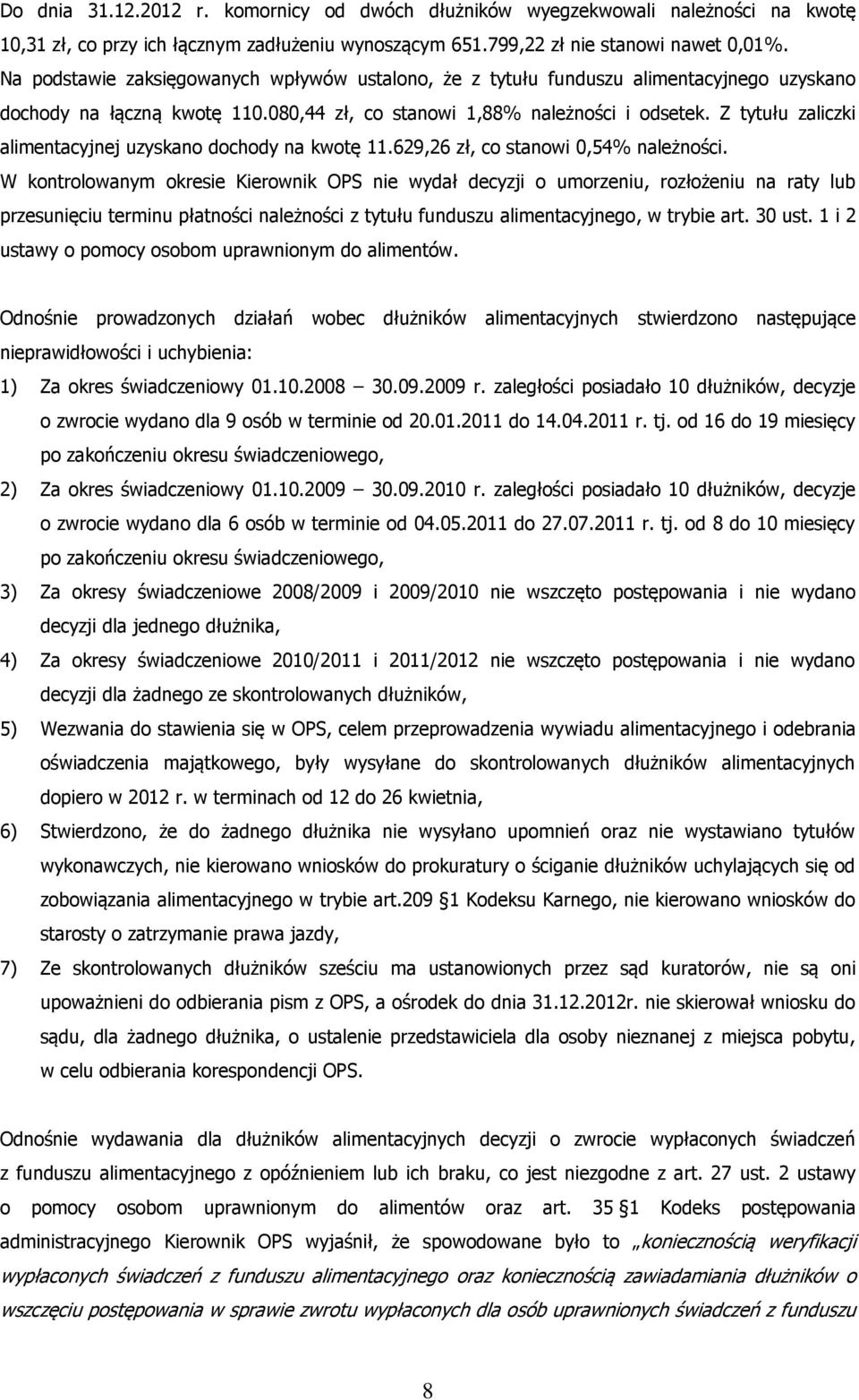 Z tytułu zaliczki alimentacyjnej uzyskano dochody na kwotę 11.629,26 zł, co stanowi 0,54% należności.