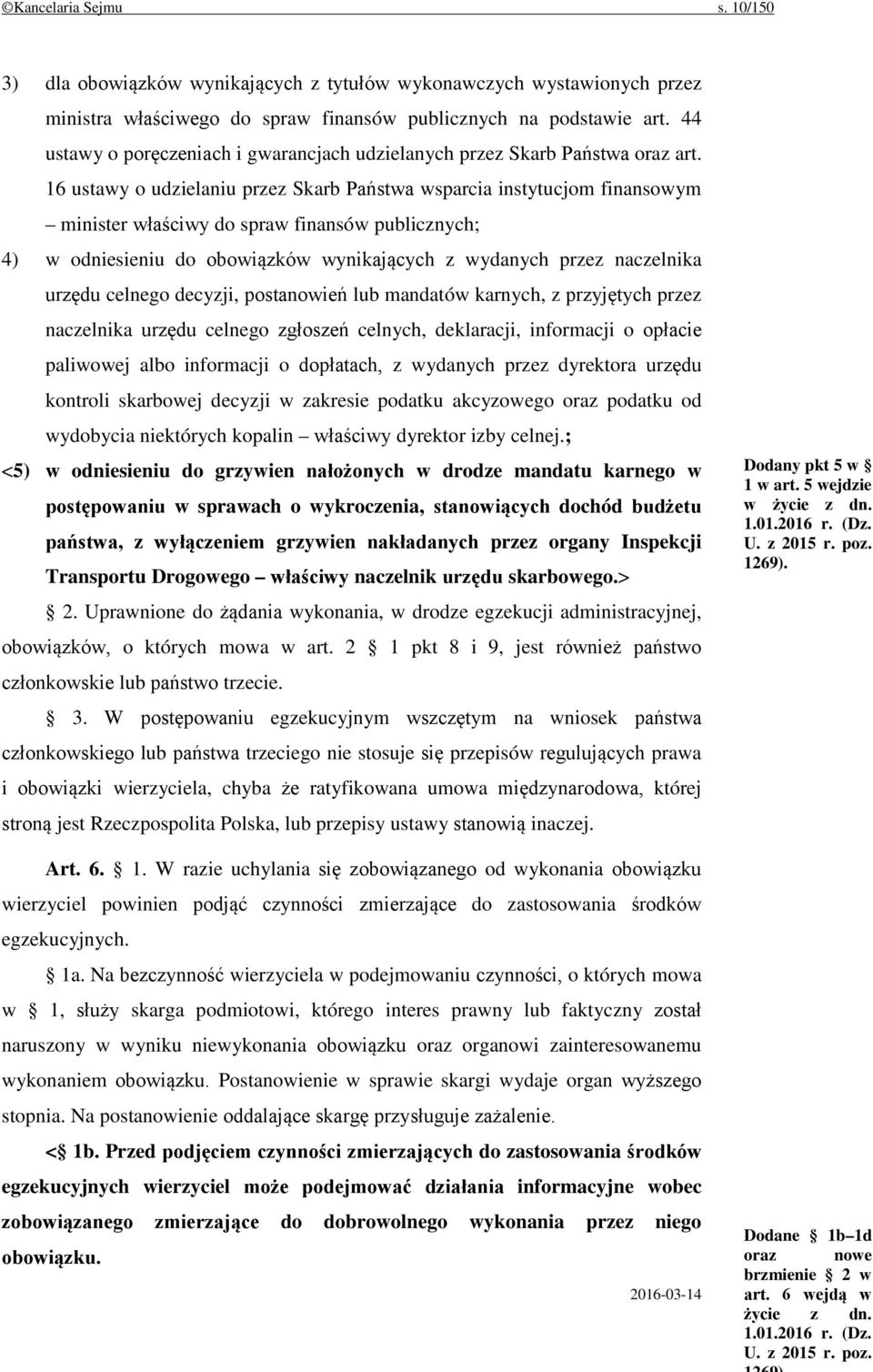 16 ustawy o udzielaniu przez Skarb Państwa wsparcia instytucjom finansowym minister właściwy do spraw finansów publicznych; 4) w odniesieniu do obowiązków wynikających z wydanych przez naczelnika