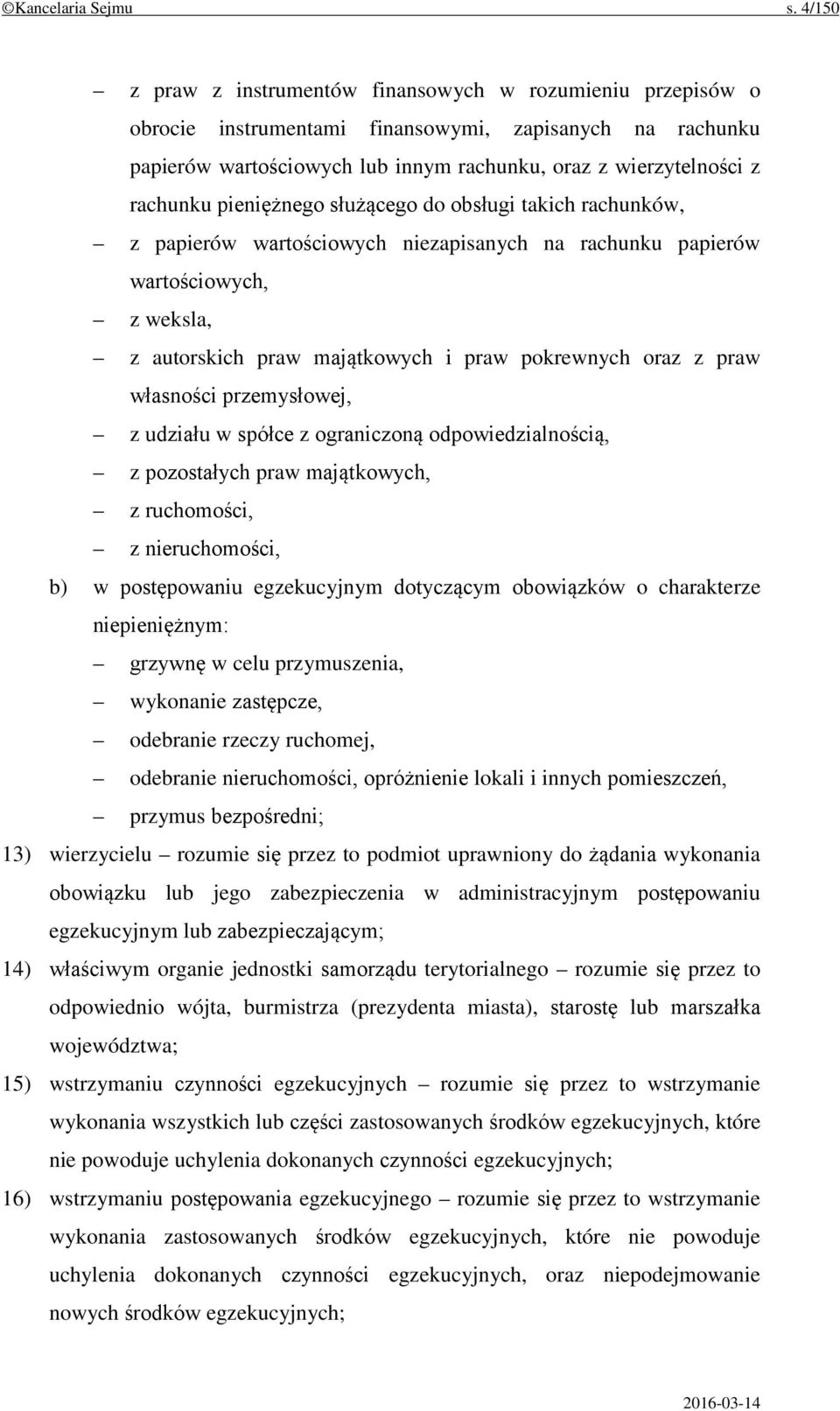 pieniężnego służącego do obsługi takich rachunków, z papierów wartościowych niezapisanych na rachunku papierów wartościowych, z weksla, z autorskich praw majątkowych i praw pokrewnych oraz z praw