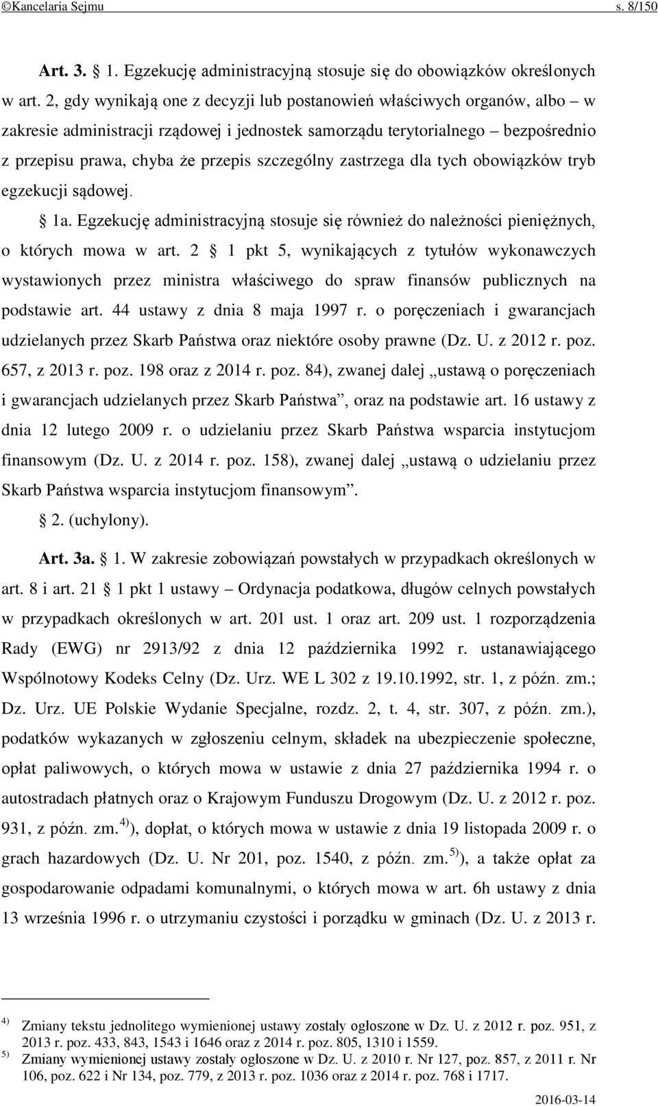 szczególny zastrzega dla tych obowiązków tryb egzekucji sądowej. 1a. Egzekucję administracyjną stosuje się również do należności pieniężnych, o których mowa w art.