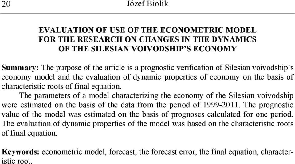 The parameters of a model characterizing the economy of the Silesian voivodship were estimated on the basis of the data from the period of 1999-2011.