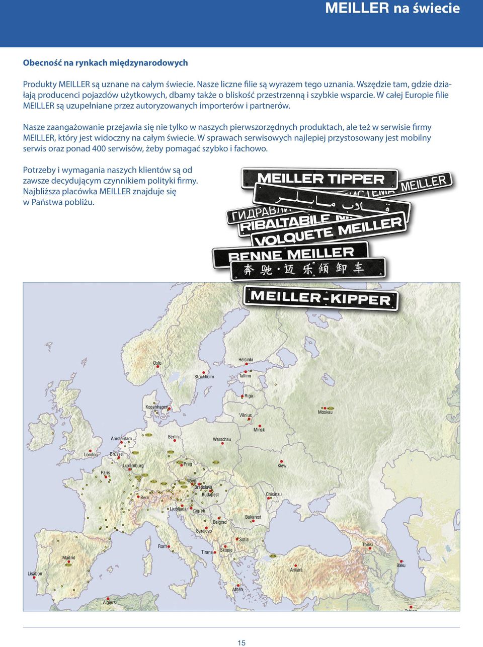 W całej Europie filie MEILLER są uzupełniane przez autoryzowanych importerów i partnerów.