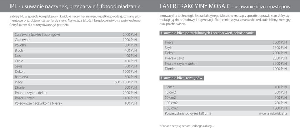 LASER FRAKCYJNY MOSAIC usuwanie blizn i rozstępów Innowacyjna technologia lasera frakcyjnego Mosaic w znaczący sposób poprawia stan skóry stymulując ją do odbudowy i regeneracji.