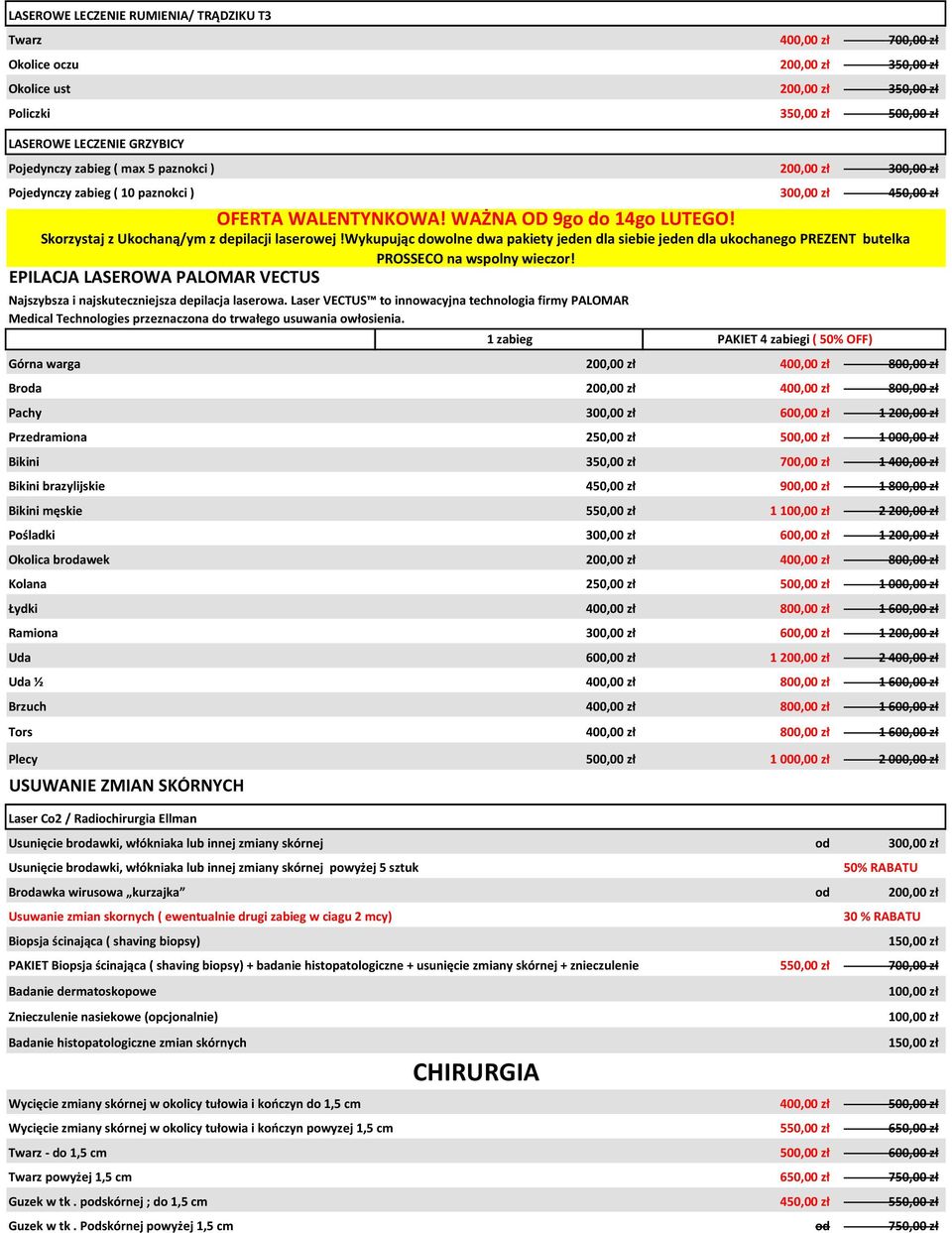 wykupując dowolne dwa pakiety jeden dla siebie jeden dla ukochanego PREZENT butelka EPILACJA LASEROWA PALOMAR VECTUS Górna warga 200,00 zł 400,00 zł 800,00 zł Broda 200,00 zł 400,00 zł 800,00 zł