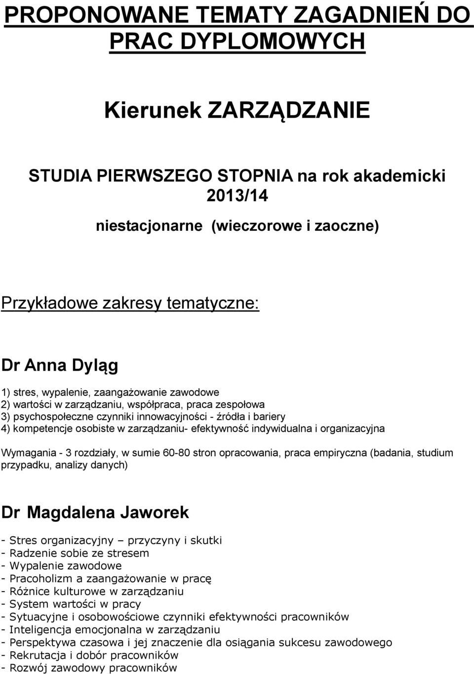 zarządzaniu- efektywność indywidualna i organizacyjna Wymagania - 3 rozdziały, w sumie 60-80 stron opracowania, praca empiryczna (badania, studium przypadku, analizy danych) Dr Magdalena Jaworek -