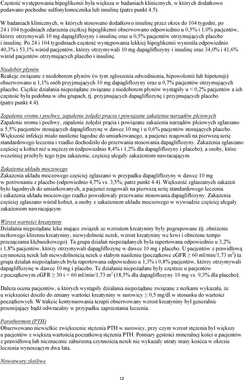 którzy otrzymywali 10 mg dapagliflozyny i insulinę oraz u 0,5% pacjentów otrzymujących placebo i insulinę.