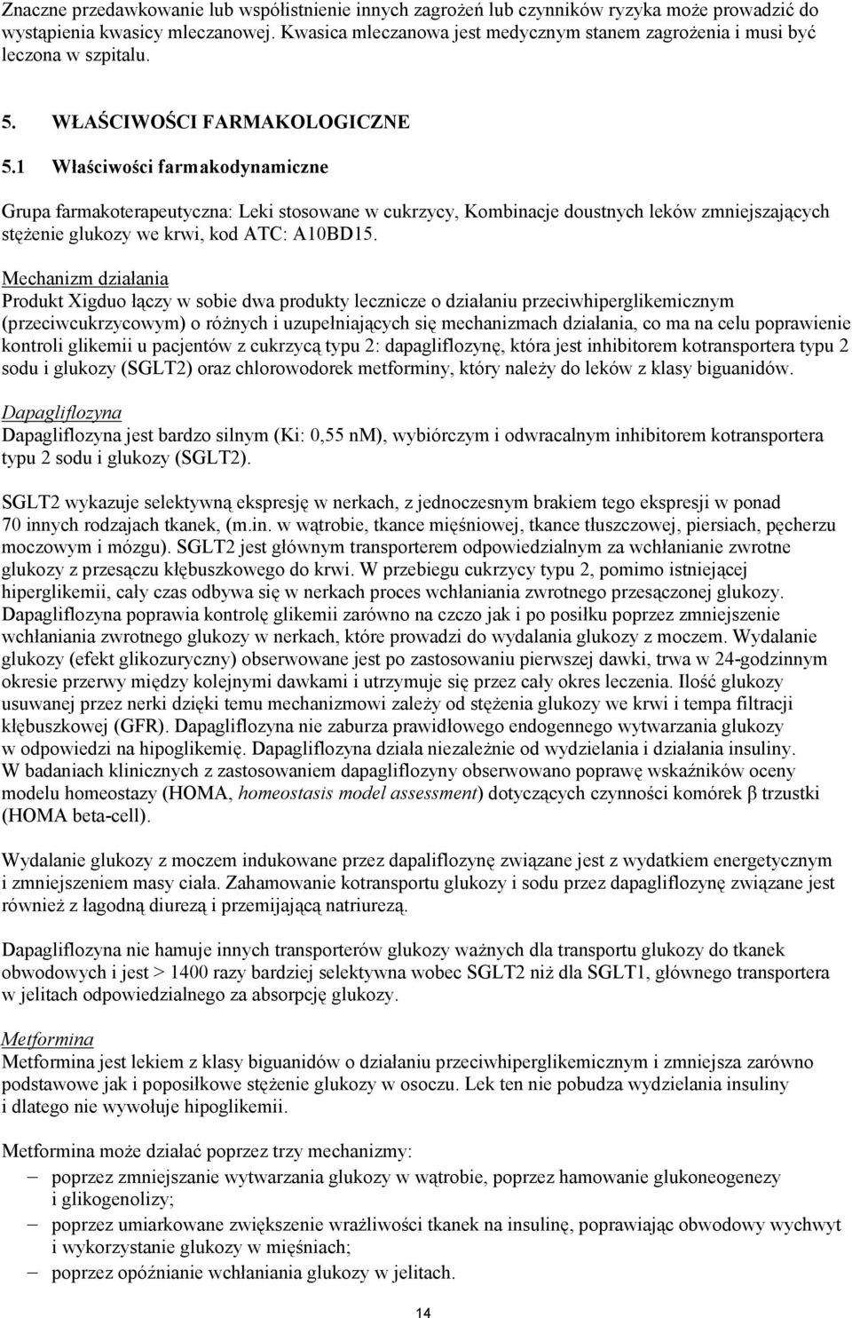 1 Właściwości farmakodynamiczne Grupa farmakoterapeutyczna: Leki stosowane w cukrzycy, Kombinacje doustnych leków zmniejszających stężenie glukozy we krwi, kod ATC: A10BD15.