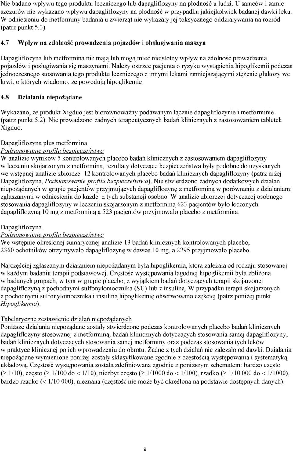 W odniesieniu do metforminy badania u zwierząt nie wykazały jej toksycznego oddziaływania na rozród (patrz punkt 5.3). 4.