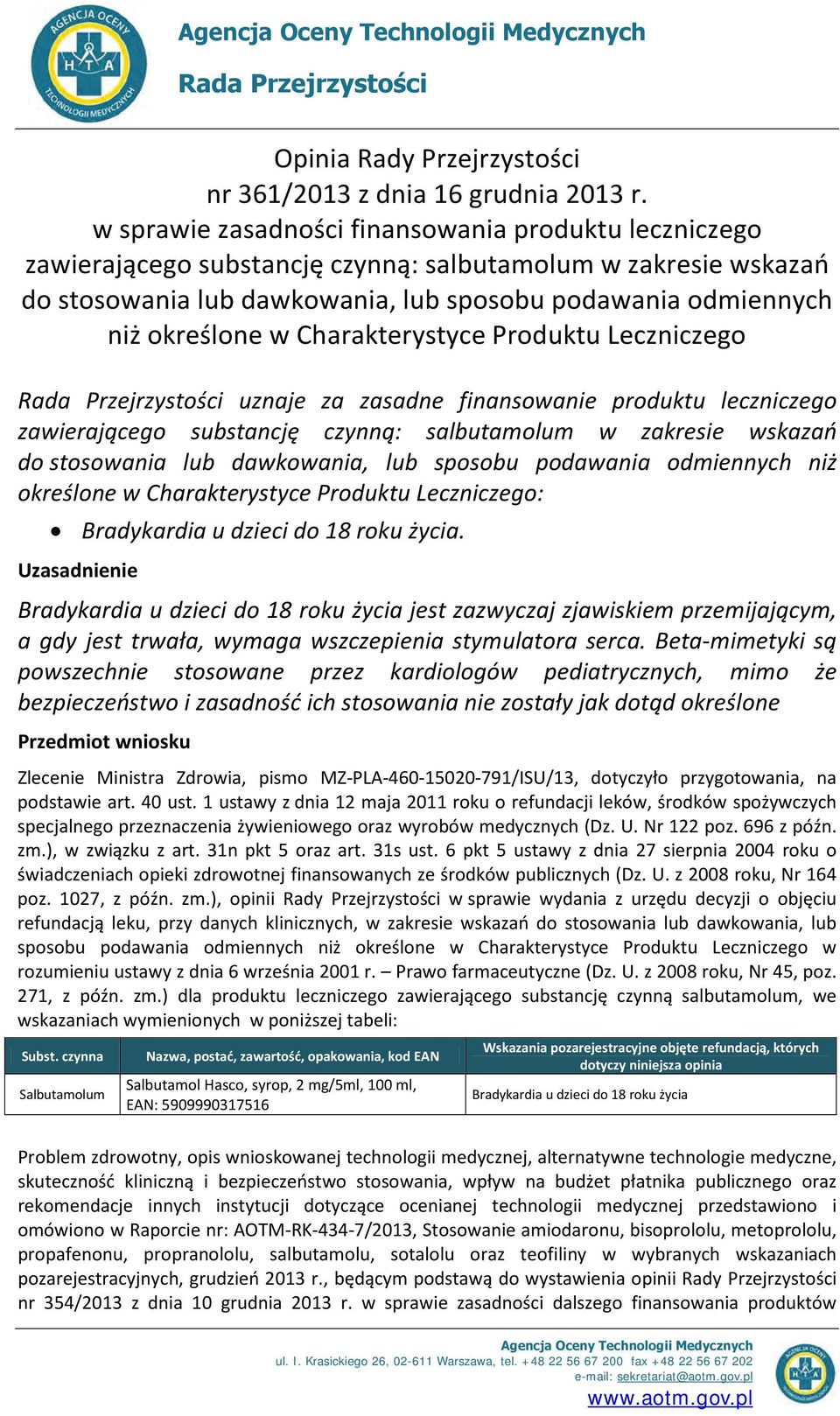 Charakterystyce Produktu Leczniczego Rada Przejrzystości uznaje za zasadne finansowanie produktu leczniczego zawierającego substancję czynną: salbutamolum w zakresie wskazań do stosowania lub