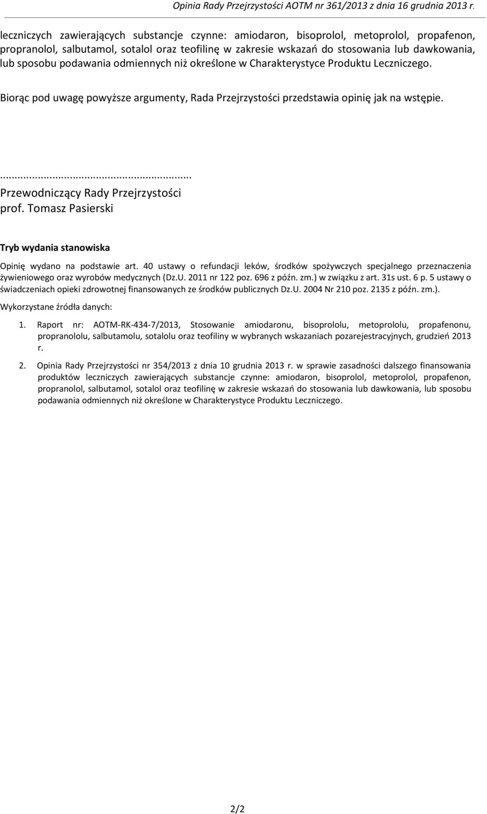 sposobu podawania odmiennych niż określone w Charakterystyce Produktu Leczniczego. Biorąc pod uwagę powyższe argumenty, Rada Przejrzystości przedstawia opinię jak na wstępie.