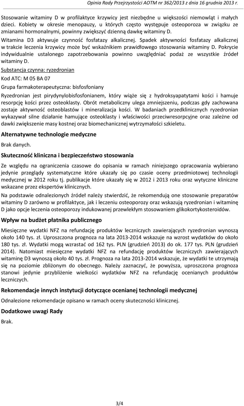 Spadek aktywności fosfatazy alkalicznej w trakcie leczenia krzywicy może być wskaźnikiem prawidłowego stosowania witaminy D.