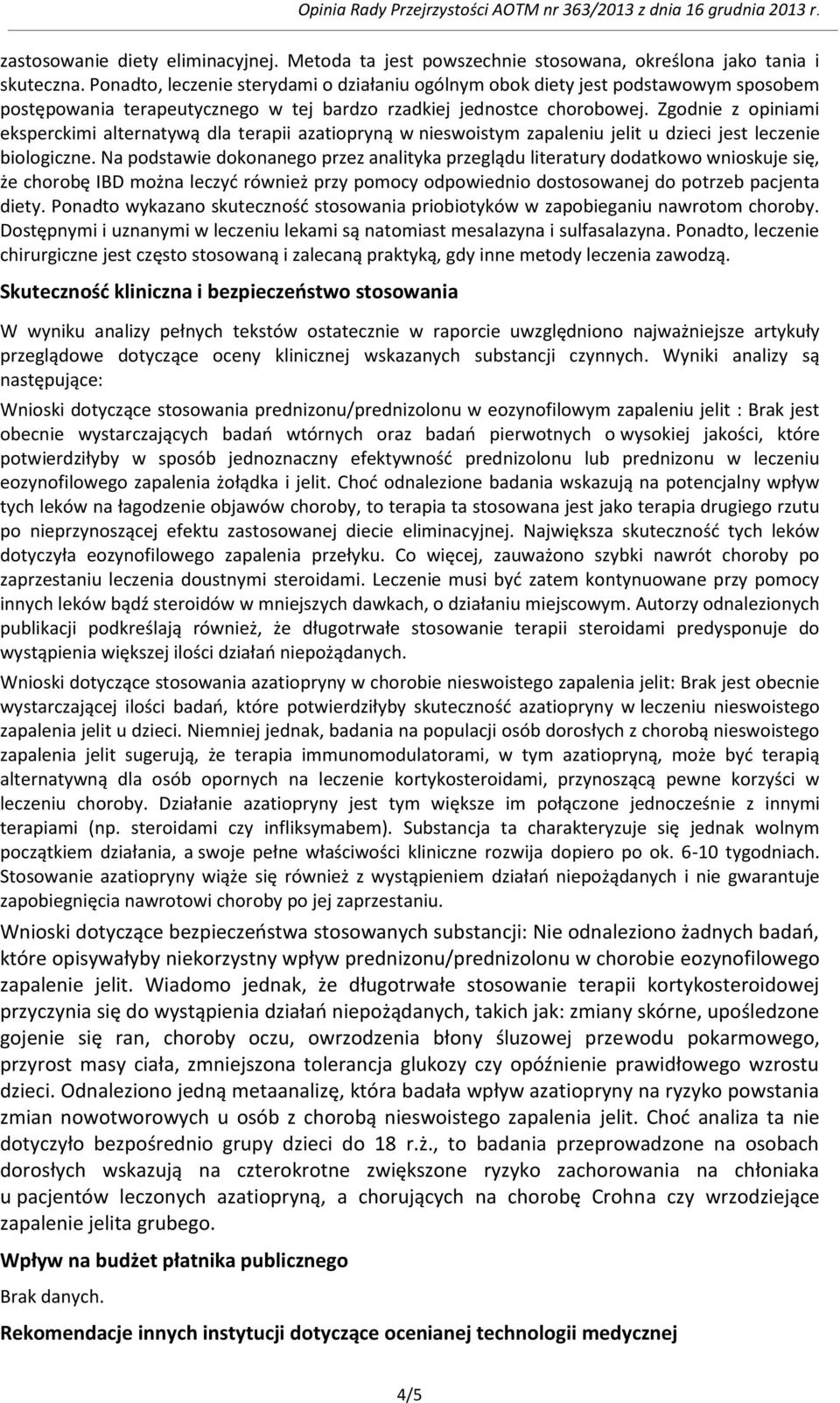 Zgodnie z opiniami eksperckimi alternatywą dla terapii azatiopryną w nieswoistym zapaleniu jelit u dzieci jest leczenie biologiczne.