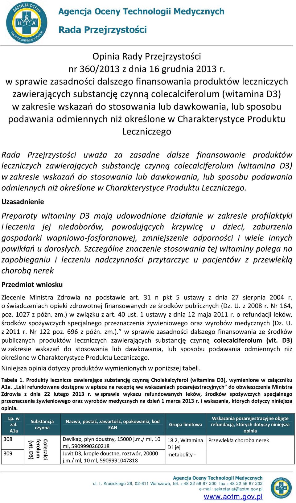 odmiennych niż określone w Charakterystyce Produktu Leczniczego Rada Przejrzystości uważa za zasadne dalsze finansowanie produktów leczniczych zawierających substancję czynną colecalciferolum