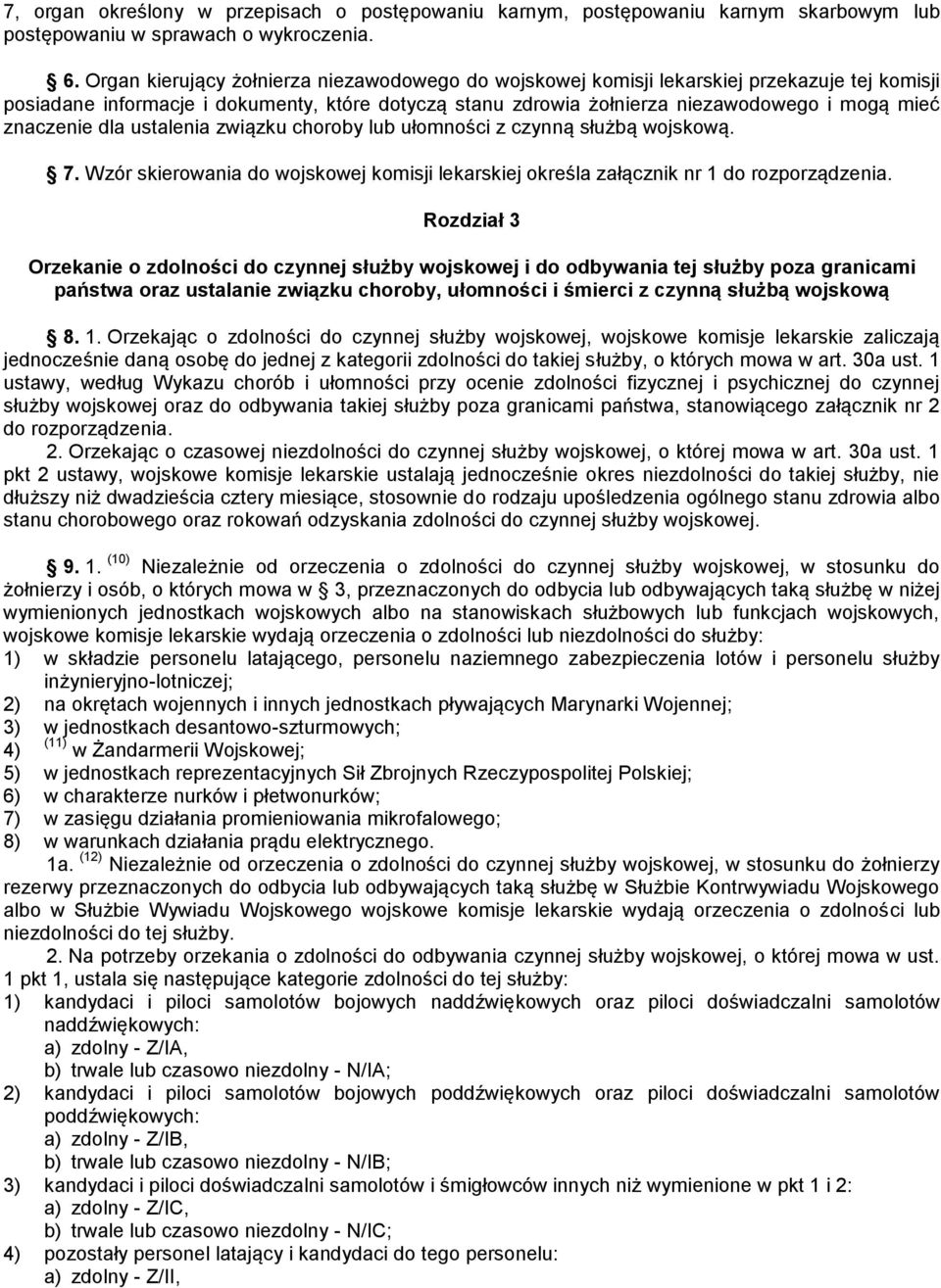 znaczenie dla ustalenia związku choroby lub ułomności z czynną służbą wojskową. 7. Wzór skierowania do wojskowej komisji lekarskiej określa załącznik nr 1 do rozporządzenia.