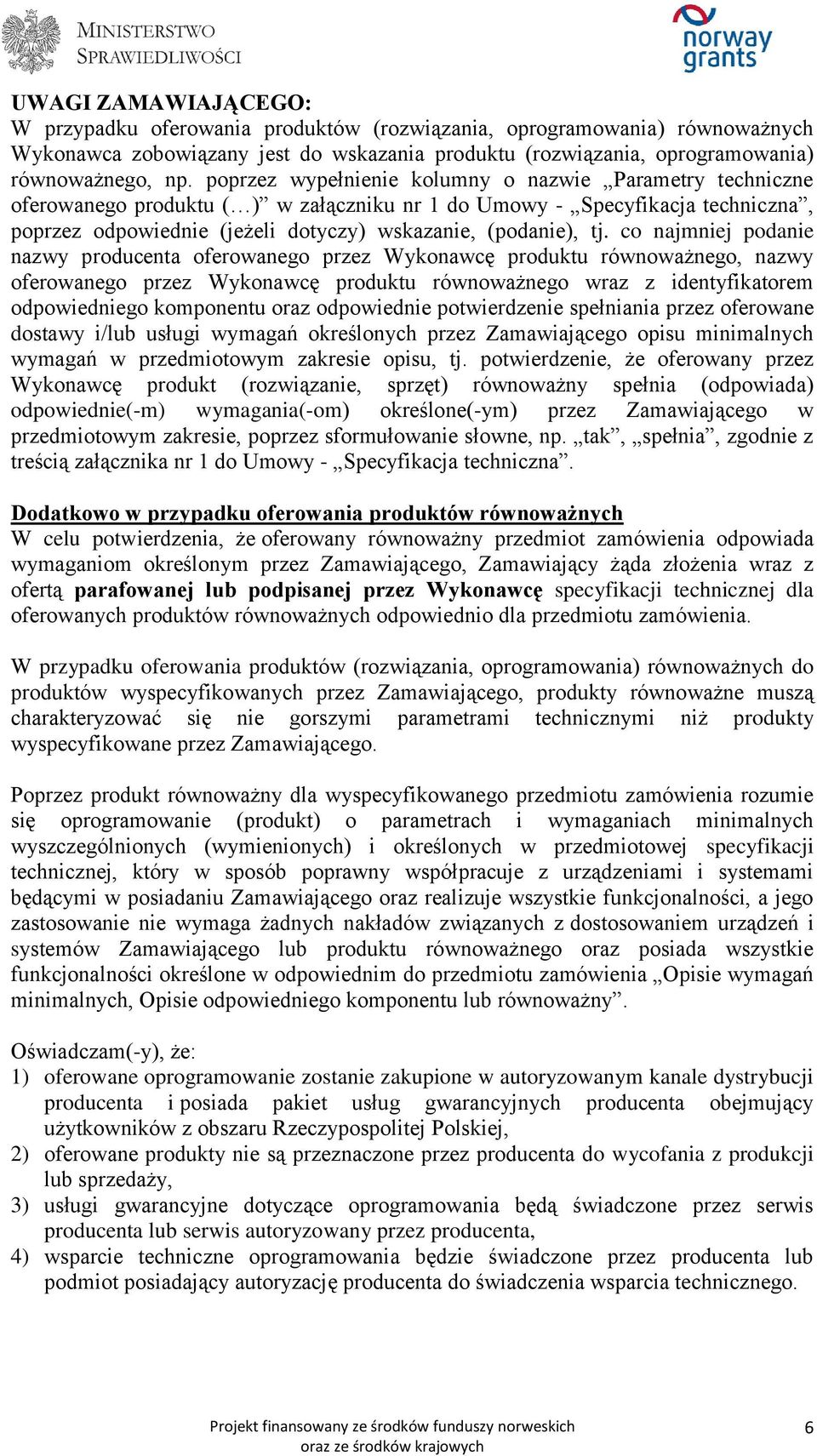 co najmniej podanie nazwy producenta oferowanego przez Wykonawcę produktu równoważnego, nazwy oferowanego przez Wykonawcę produktu równoważnego wraz z identyfikatorem odpowiedniego komponentu oraz