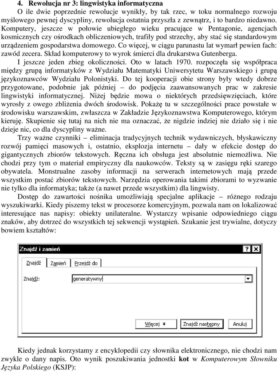 Komputery, jeszcze w połowie ubiegłego wieku pracujące w Pentagonie, agencjach kosmicznych czy ośrodkach obliczeniowych, trafiły pod strzechy, aby stać się standardowym urządzeniem gospodarstwa