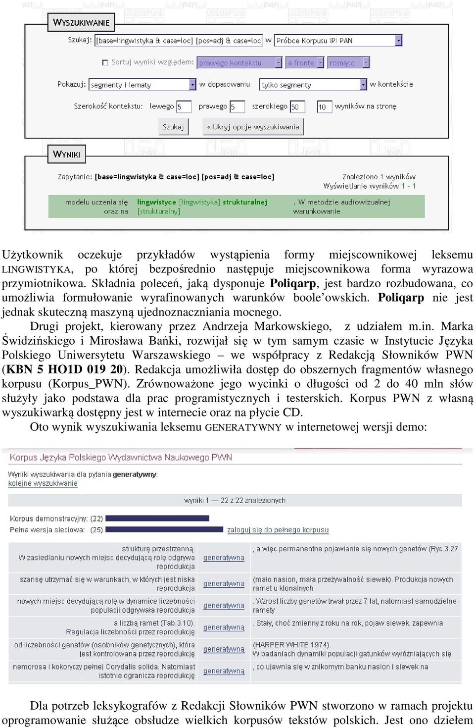 Poliqarp nie jest jednak skuteczną maszyną ujednoznaczniania mocnego. Drugi projekt, kierowany przez Andrzeja Markowskiego, z udziałem m.in.