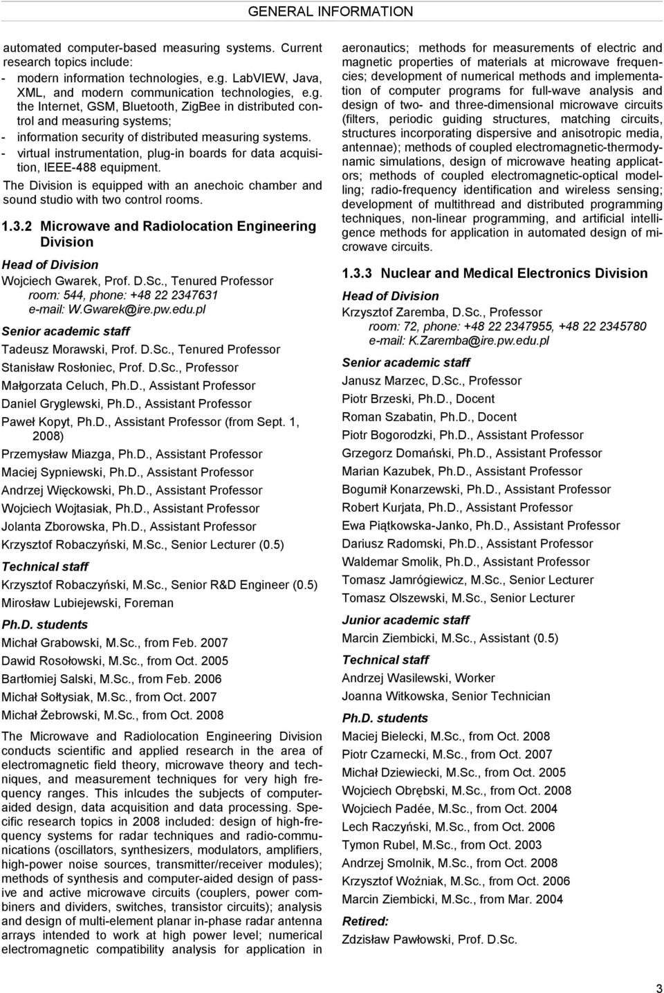 2 Microwave and Radiolocation Engineering Division Head of Division Wojciech Gwarek, Prof. D.Sc., Tenured Professor room: 544, phone: +48 22 2347631 e-mail: W.Gwarek@ire.pw.edu.