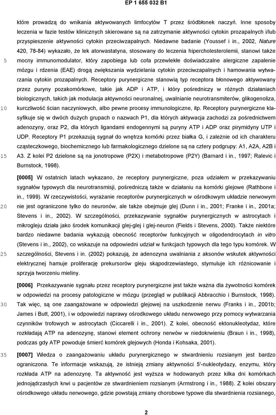 , 2002, ature 420, 78-84) wykazało, że lek atorwastatyna, stosowany do leczenia hipercholesterolemii, stanowi także mocny immunomodulator, który zapobiega lub cofa przewlekłe doświadczalne alergiczne