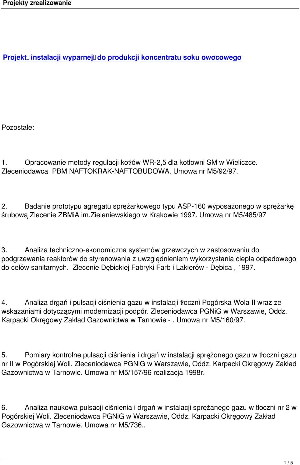 Analiza techniczno-ekonomiczna systemów grzewczych w zastosowaniu do podgrzewania reaktorów do styrenowania z uwzględnieniem wykorzystania ciepła odpadowego do celów sanitarnych.