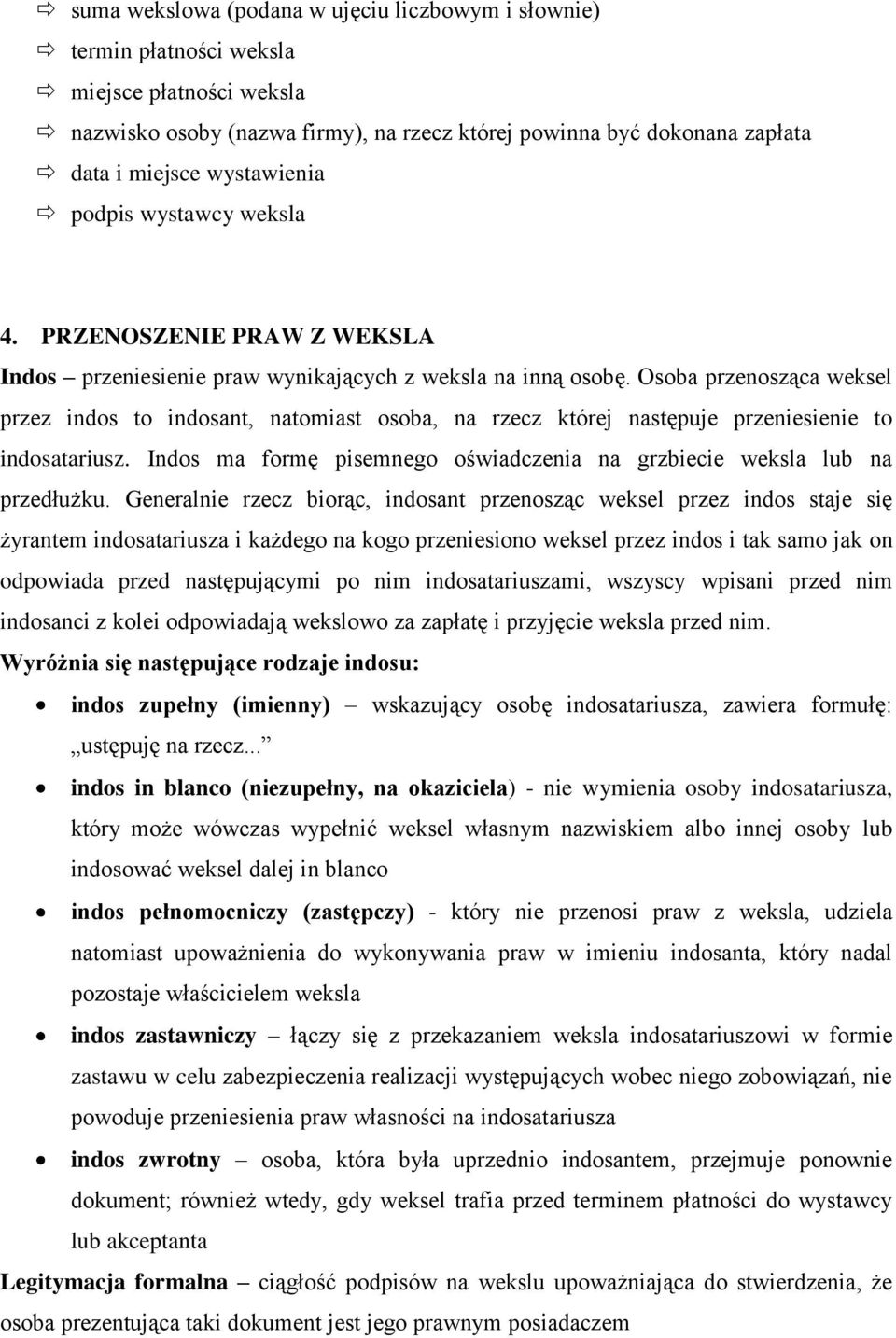 Osoba przenosząca weksel przez indos to indosant, natomiast osoba, na rzecz której następuje przeniesienie to indosatariusz.