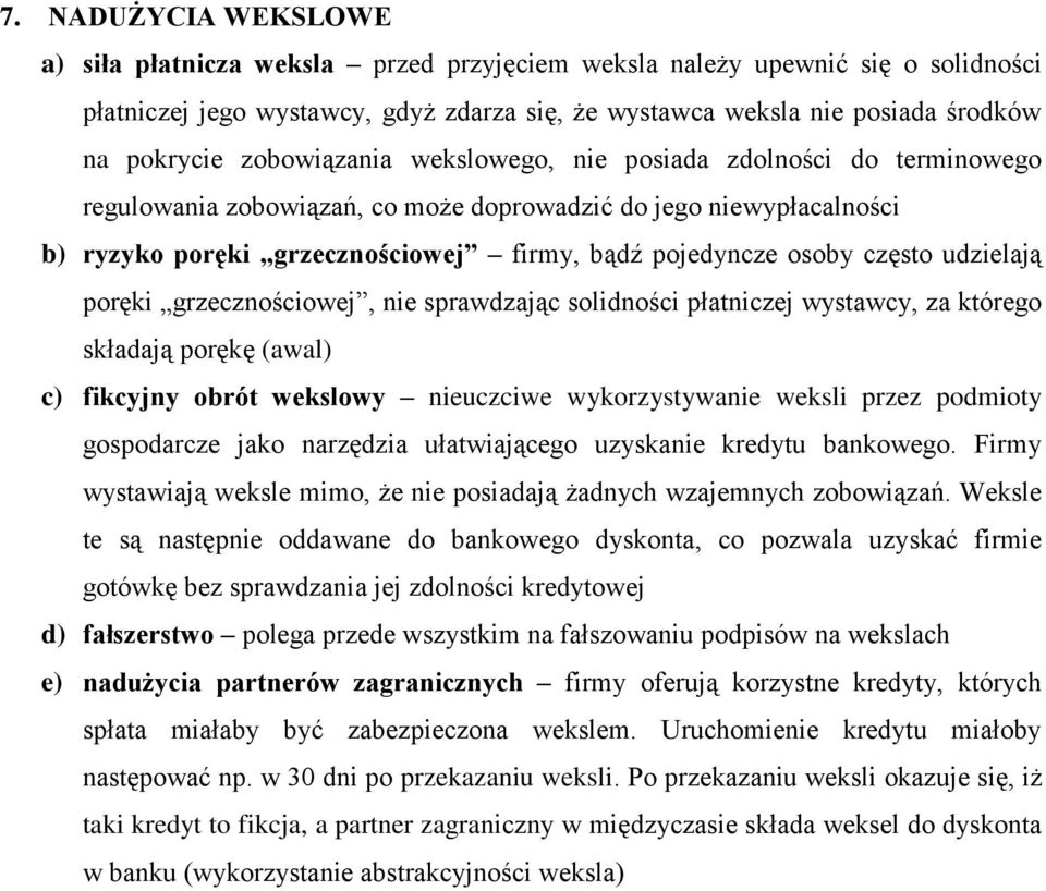 udzielają poręki grzecznościowej, nie sprawdzając solidności płatniczej wystawcy, za którego składają porękę (awal) c) fikcyjny obrót wekslowy nieuczciwe wykorzystywanie weksli przez podmioty