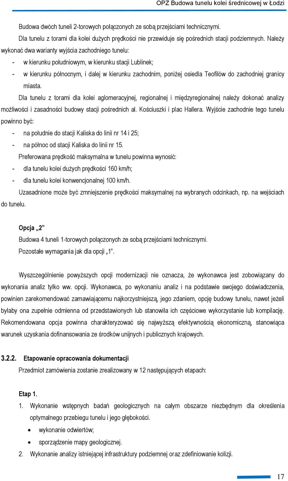 zachodniej granicy miasta. Dla tunelu z torami dla kolei aglomeracyjnej, regionalnej i międzyregionalnej należy dokonać analizy możliwości i zasadności budowy stacji pośrednich al.