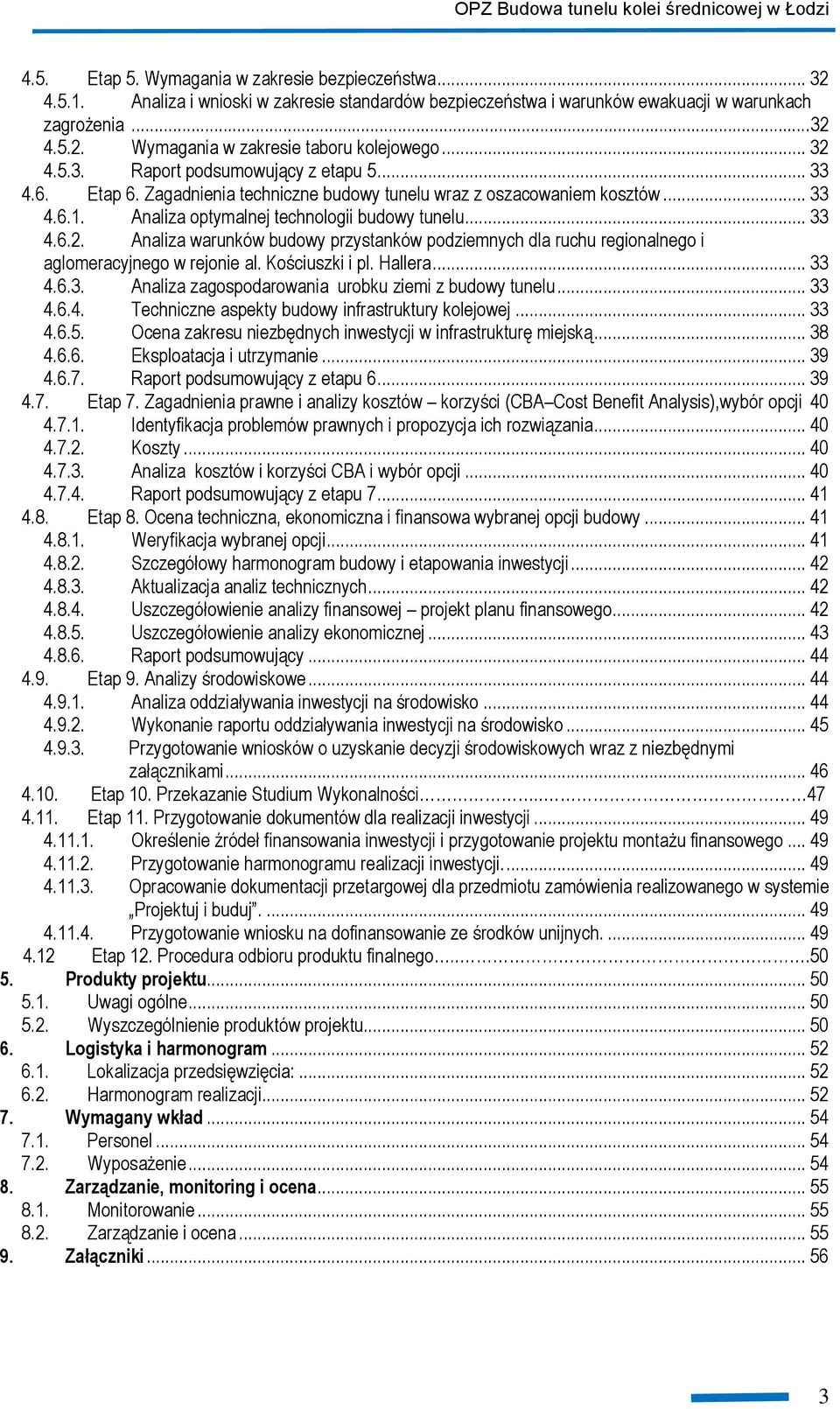 Kościuszki i pl. Hallera... 33 4.6.3. Analiza zagospodarowania urobku ziemi z budowy tunelu... 33 4.6.4. Techniczne aspekty budowy infrastruktury kolejowej... 33 4.6.5.