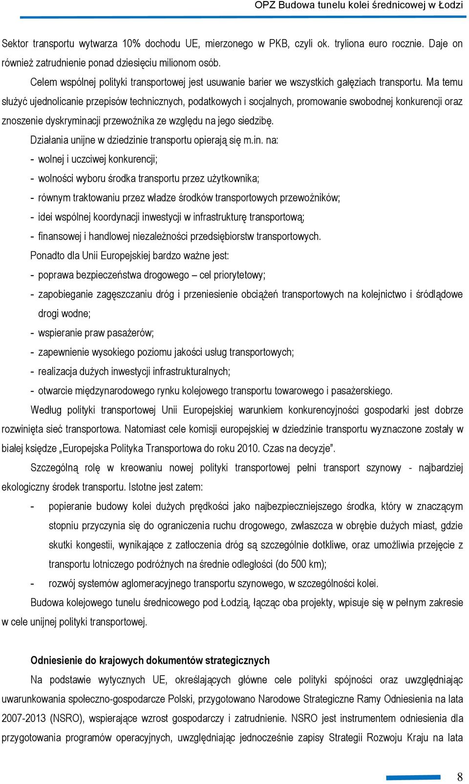 Ma temu służyć ujednolicanie przepisów technicznych, podatkowych i socjalnych, promowanie swobodnej konkurencji oraz znoszenie dyskryminacji przewoźnika ze względu na jego siedzibę.