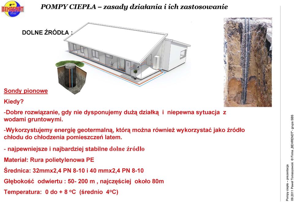 -Wykorzystujemy energię geotermalną, którą można również wykorzystać jako źródło chłodu do chłodzenia pomieszczeń