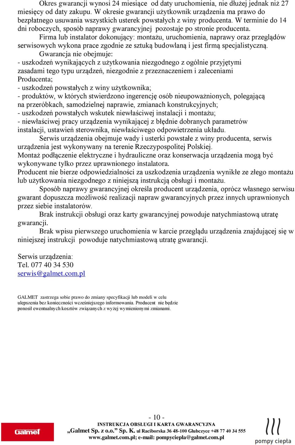 W terminie do 14 dni roboczych, sposób naprawy gwarancyjnej pozostaje po stronie producenta.