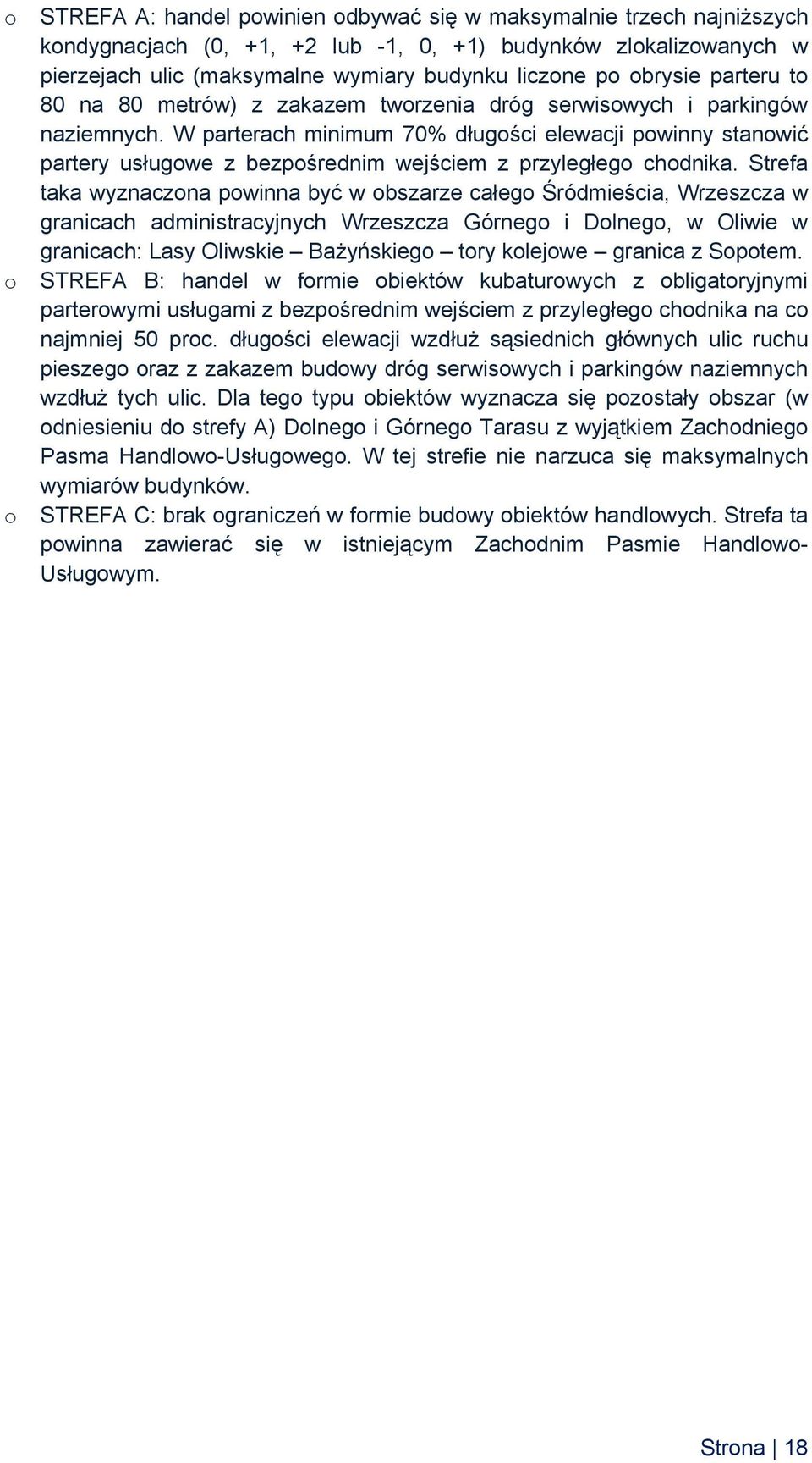 W parterach minimum 70% długości elewacji powinny stanowić partery usługowe z bezpośrednim wejściem z przyległego chodnika.