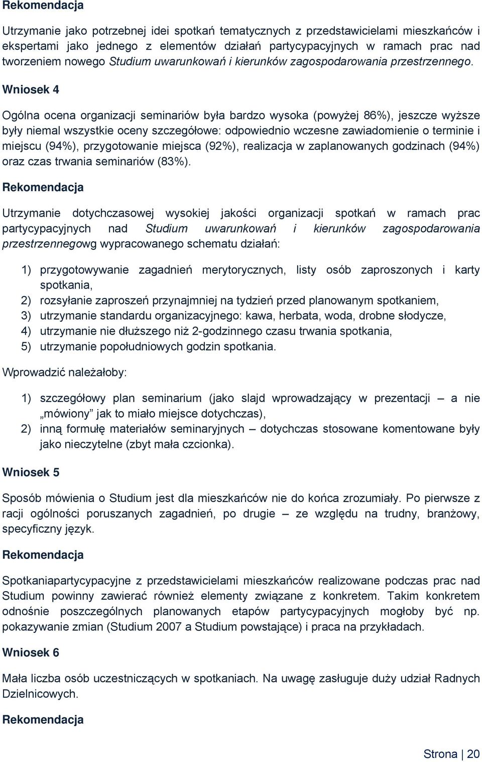 Wniosek 4 Ogólna ocena organizacji seminariów była bardzo wysoka (powyżej 86%), jeszcze wyższe były niemal wszystkie oceny szczegółowe: odpowiednio wczesne zawiadomienie o terminie i miejscu (94%),