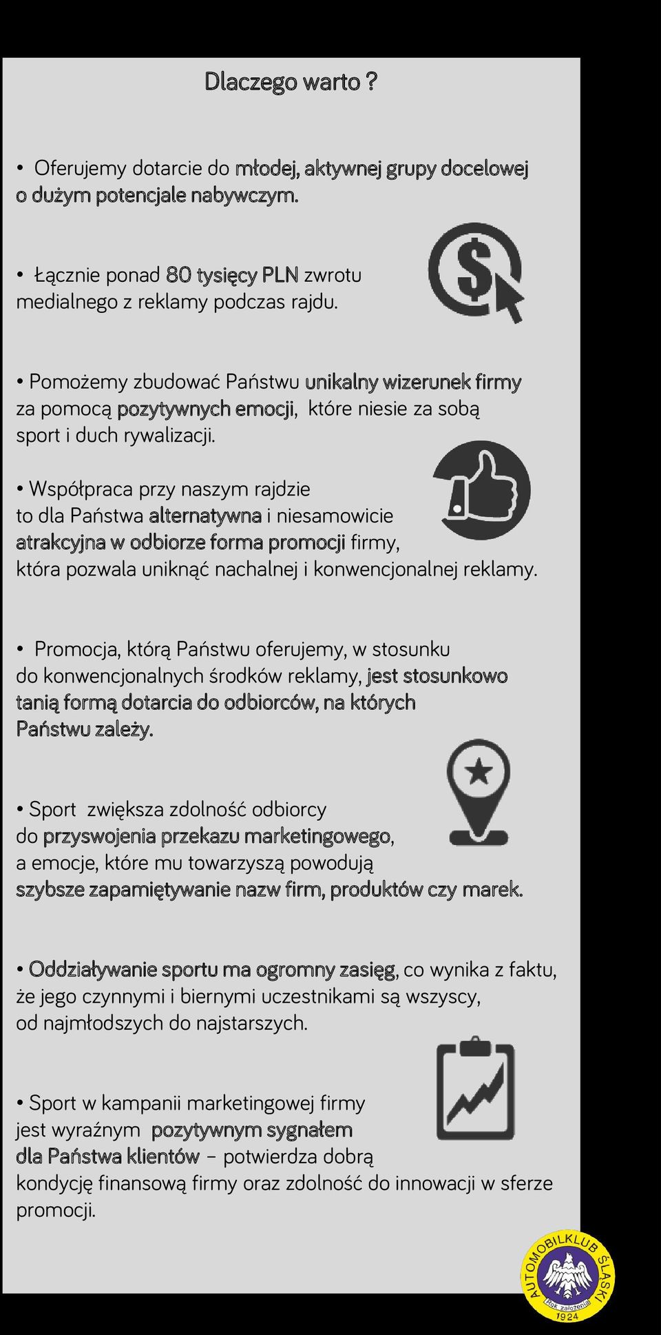 Współpraca przy naszym rajdzie to dla Państwa alternatywna i niesamowicie atrakcyjna w odbiorze forma promocji firmy, która pozwala uniknąć nachalnej i konwencjonalnej reklamy.