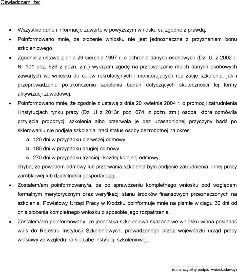 ) wyrażam zgodę na przetwarzanie moich danych osobowych zawartych we wniosku do celów rekrutacyjnych i monitorujących realizację szkolenia, jak i przeprowadzeniu po ukończeniu szkolenia badań