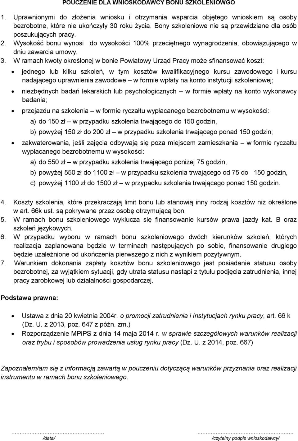 W ramach kwoty określonej w bonie Powiatowy Urząd Pracy może sfinansować koszt: jednego lub kilku szkoleń, w tym kosztów kwalifikacyjnego kursu zawodowego i kursu nadającego uprawnienia zawodowe w