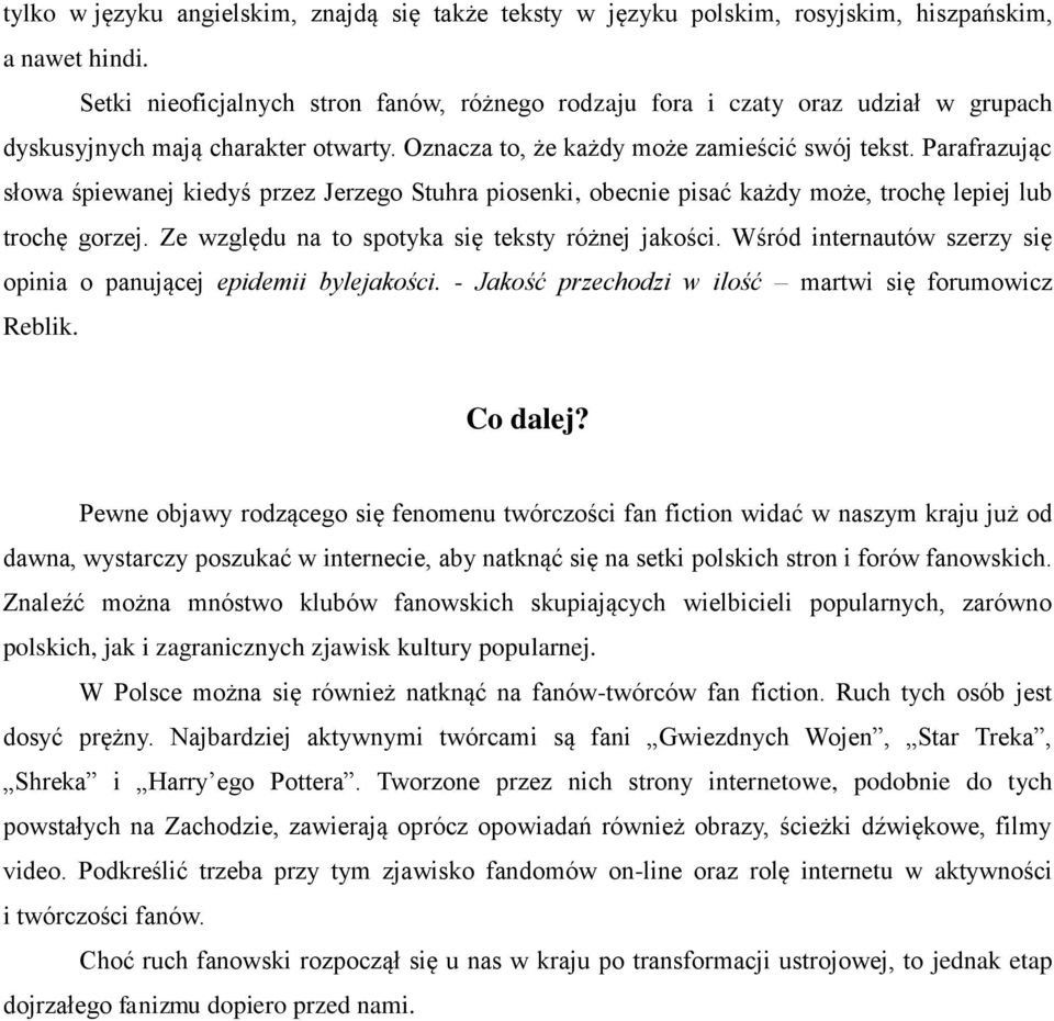 Parafrazując słowa śpiewanej kiedyś przez Jerzego Stuhra piosenki, obecnie pisać każdy może, trochę lepiej lub trochę gorzej. Ze względu na to spotyka się teksty różnej jakości.